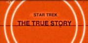 Star Trek The True Story opening title