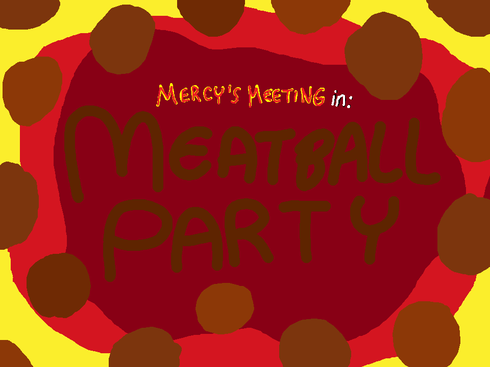 Meatball Party Mercy's Meeting Wiki Fandom