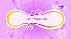 Sister Wracked
