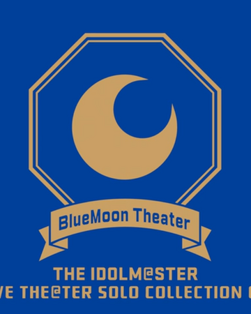 The Idolm Ster Live The Ter Solo Collection 04 Bluemoon Theater The Idolm Ster Million Live Wiki Fandom