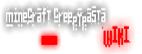 Minecraft CreepyPasta Wiki