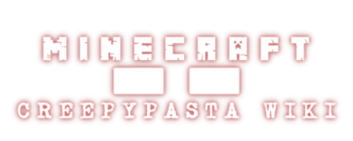 Minecraft CreepyPasta Wiki