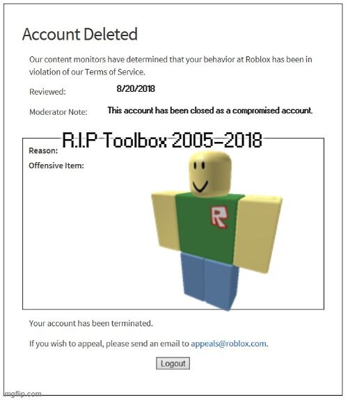 Account Deleted Our content monitors have determined that your behavior at  Roblox has been in violation