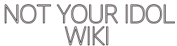 Not Your Idol Wiki