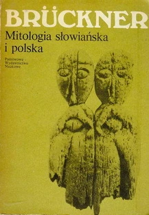 Aleksander Bruckner, Mitologia słowiańska i polska; była jedną z pierwszych kompilacji najstarszych źródeł pisanych