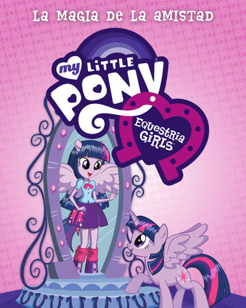 My Little Pony Equestria Girls My Little Pony La Magia De La Amistad Wiki Fandom Twilight sparkle, discipula de la princesa celestia, soberana de equestria, es enviada a ponyville. my little pony equestria girls my