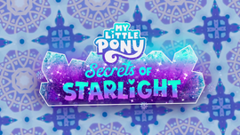My Little Pony' Reveals 'Secrets of Starlight,' New 'Make Your