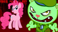 Omg! Pinkie Pie and Flippy are gonna kill you!!! Run!!!!