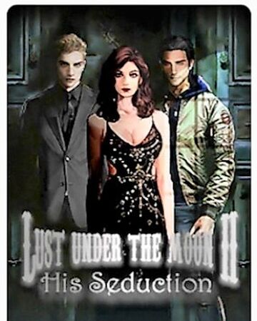 Lust Under The Moon 2 His Seduction Moments Choose Your Story Wiki Fandom