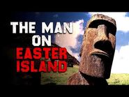 "The Man On Easter Island" Creepypasta