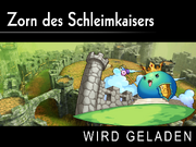 Zorn des Schleimkaisers Load