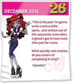 "This is the year I'm gonna write a rock-a-billie opera...and venture out of the catacombs more often. A ghoul's got to have more than just her music. What epically cool creation do you scream of completing in 2013?"—Operetta