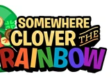 Somewhere Clover the Rainbow