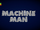 Machine Man