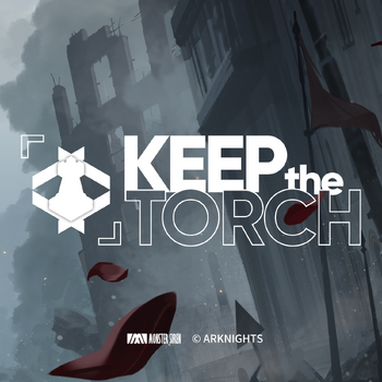 Keep the Torch  Arknights+BreezeWiki