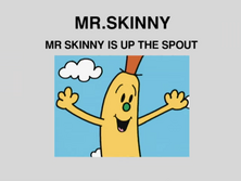 Mr Skinny is Up the Spout.png