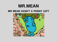Mr Mean Hasn't a Penny Left.png
