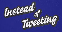 InsteadofTweeting