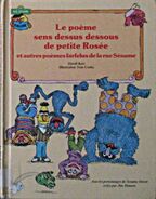 Le poème sens dessus dessous de petite RoséeCanada Laffont, 1985 transl. Pauline Normand and Marielle Richer ISBN 2891493222