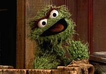 Oscar the Grouch [dirty laughter] "Heh heh heh!"