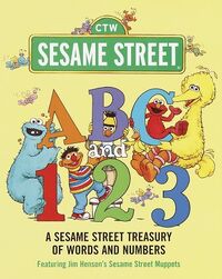 ABC and 123: A Sesame Street Treasury of Words and Numbers * 1998