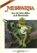 Mupparna hur de blev Rika och BerömdaSweden, 1980 Translation by: Brita Ek Bonniers Juniorförlag ISBN 91-48-50215-4