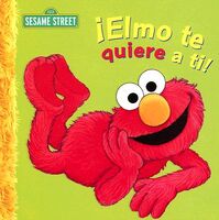 ElmoTeQuiereATiUnPoemadeElmo.jpg (31 KB) SpanishElmo Te Quiere a Ti!: Un Poema De Elmo (Elmo, I Love Your Way!: A Poem by Elmo) Dalmatian Press, 2006