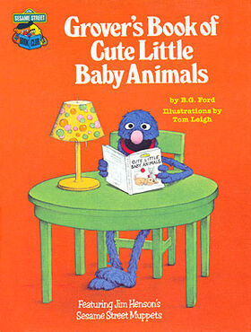 Grover S Book Of Cute Little Baby Animals Muppet Wiki Fandom Grover S Book Of Cute Little Baby Animals Muppet Wiki Fandom