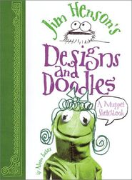 Jim Henson's Designs and Doodles by Alison Inches (2001)