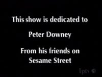 Sesame Street Episode 3881(2000) This show is dedicated to Peter Downey From his friends on Sesame Street