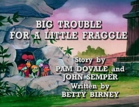 "Big Trouble for a Little Fraggle" title card