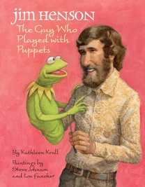 Jim Henson: The Guy Who Played with Puppets by Kathleen Krull (2011)