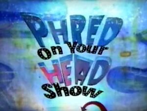 Phred On Your Head Show Logo