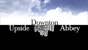 Upside Downton Abbey title card.