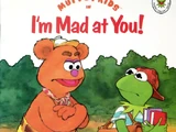 I'm Mad at You!
