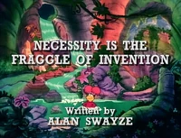 "Necessity is the Fraggle of Invention" title card