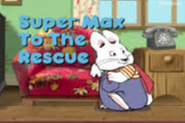 Super Max to the Rescue