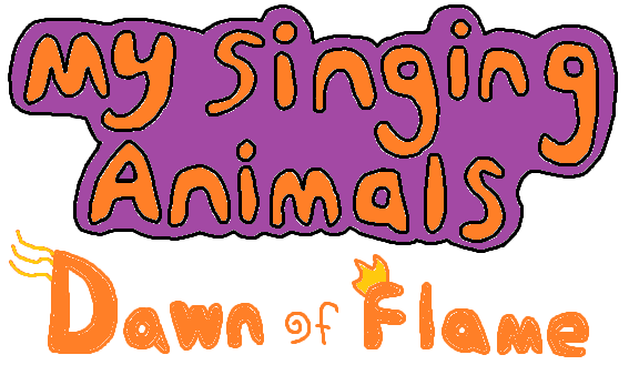 My Singing Animals: Dawn of Flame | My Singing Monsters Ideas Wiki | Fandom