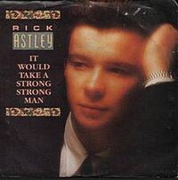 Rick Astley:It Would Take A Strong Strong Man