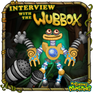 "Interview with the Wubbox", reusing Wubbox's "Sneaky" face, hinting at a connection to the Wublins. Also teases Zuuker & Screemu.