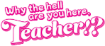 Why the Hell are You Here, Teacher!? Wiki