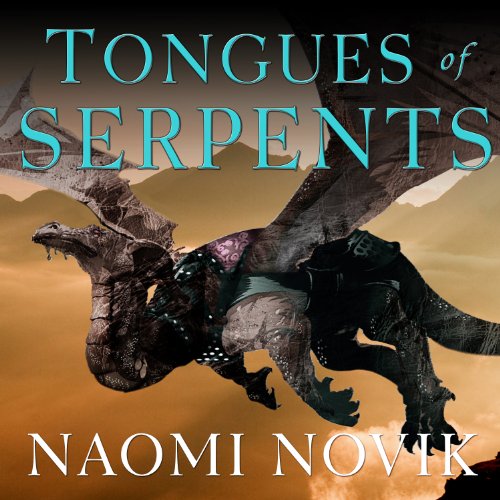 Tongues of Serpents: Book Six of Temeraire