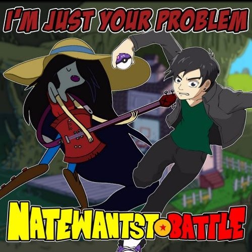 I M Just Your Problem From Adventure Time Single Natewantstobattle Wiki Fandom I M Just Your Problem From Adventure Time Single Natewantstobattle Wiki Fandom
