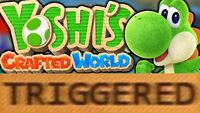 Triggered YoshisCraftedWorld