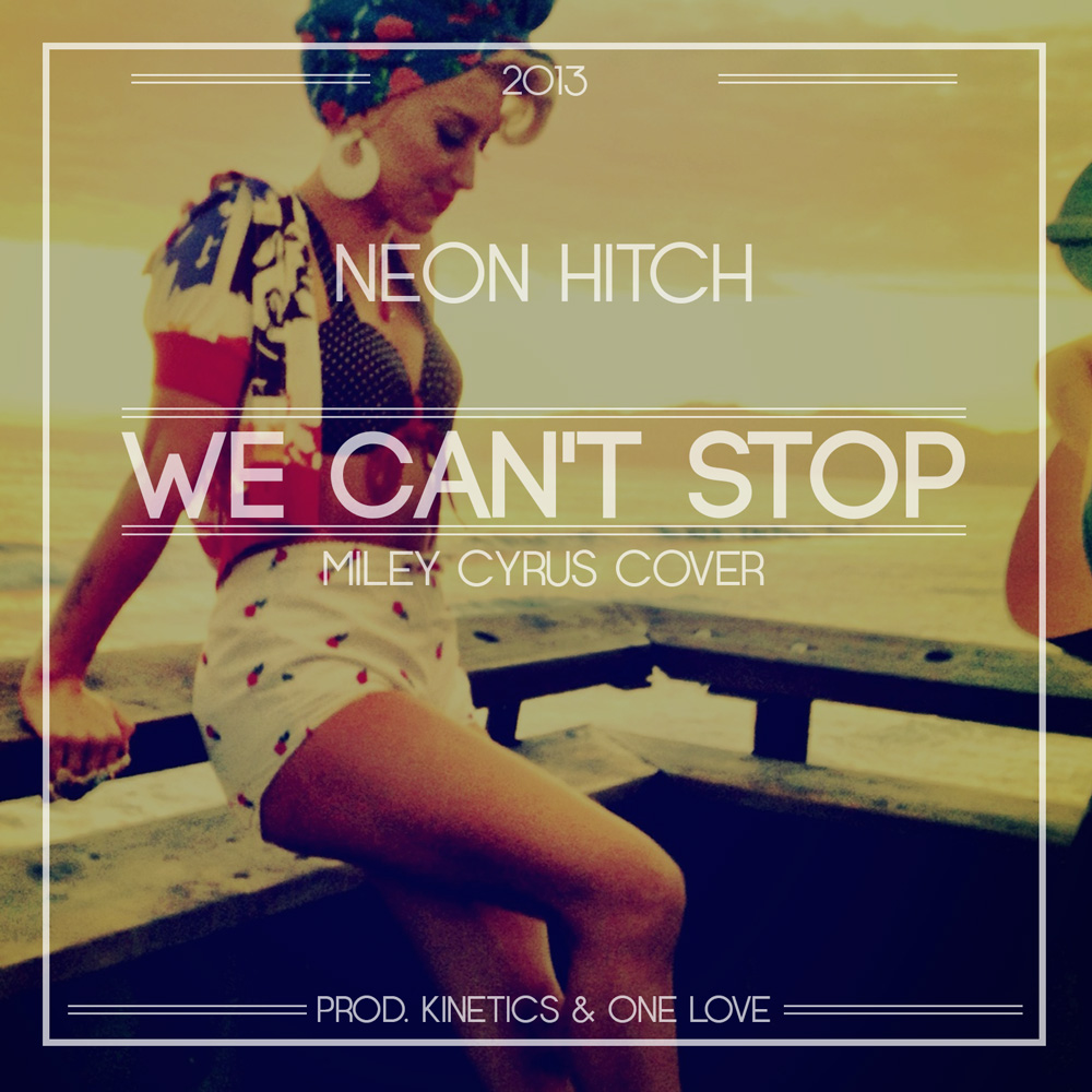 Остановись mp3. Майли Сайрус can't stop. Neon Hitch. We cant stop Miley Cyrus. Miley Cyrus Flowers обложка.