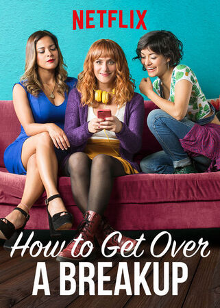 How to Get Over a Breakup Netflix Wiki Fandom