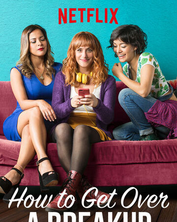 How To Get Over A Breakup | Netflix Wiki | Fandom