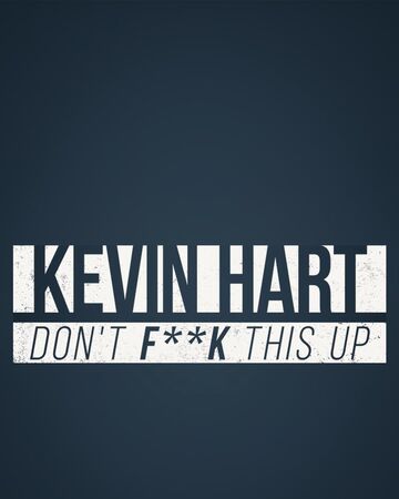 Kevin Hart Don T F K This Up Netflix Wiki Fandom