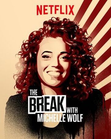 The Break With Michelle Wolf Netflix Wiki Fandom The Break With Michelle Wolf Netflix Wiki Fandom