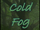 Cold Fog